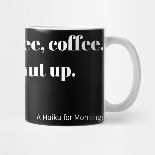 Funny Coffee Haiku for Mornings white Typography by Christine aka stine1